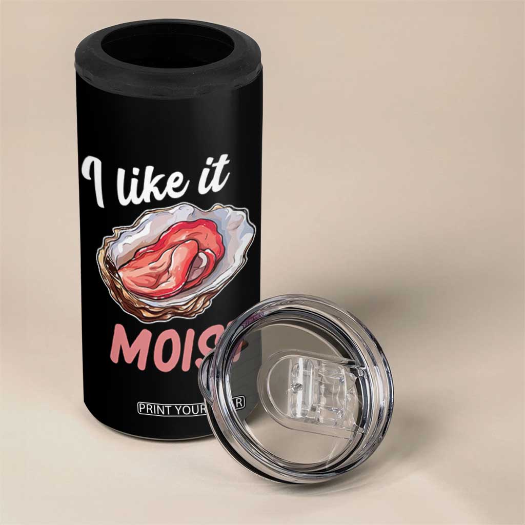 I Like It Moist Oyster Funny Offensive 4 in 1 Can Cooler Tumbler Inappropriate Adult Humor TS02 Print Your Wear