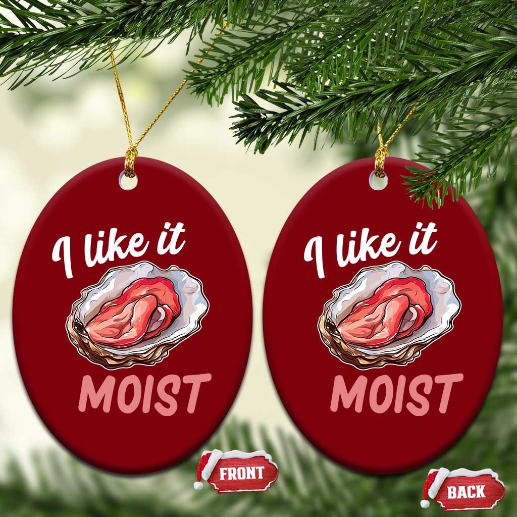 I Like It Moist Oyster Funny Offensive Ceramic Ornament Inappropriate Adult Humor TS02 Print Your Wear