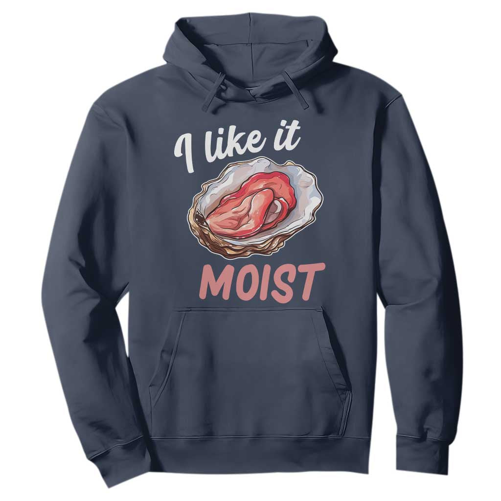 I Like It Moist Oyster Funny Offensive Hoodie Inappropriate Adult Humor TS02 Navy Print Your Wear