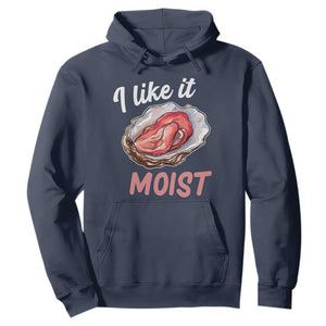 I Like It Moist Oyster Funny Offensive Hoodie Inappropriate Adult Humor TS02 Navy Print Your Wear