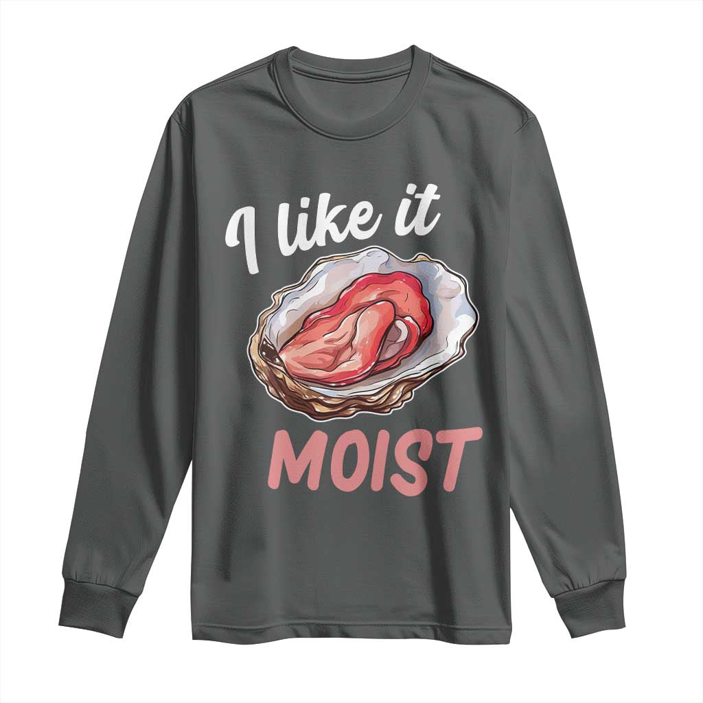 I Like It Moist Oyster Funny Offensive Long Sleeve Shirt Inappropriate Adult Humor TS02 Dark Heather Print Your Wear