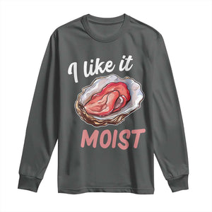 I Like It Moist Oyster Funny Offensive Long Sleeve Shirt Inappropriate Adult Humor TS02 Dark Heather Print Your Wear