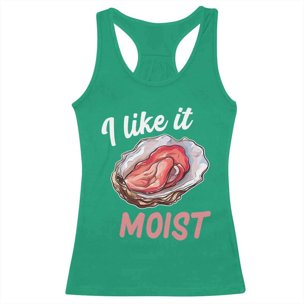 I Like It Moist Oyster Funny Offensive Racerback Tank Top Inappropriate Adult Humor TS02 Irish Green Print Your Wear