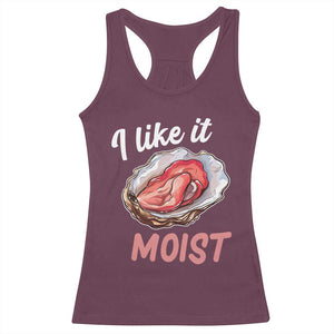 I Like It Moist Oyster Funny Offensive Racerback Tank Top Inappropriate Adult Humor TS02 Maroon Print Your Wear