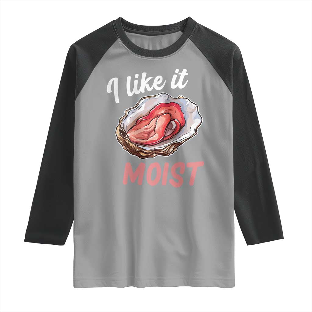 I Like It Moist Oyster Funny Offensive Raglan Shirt Inappropriate Adult Humor TS02 Sport Gray Black Print Your Wear