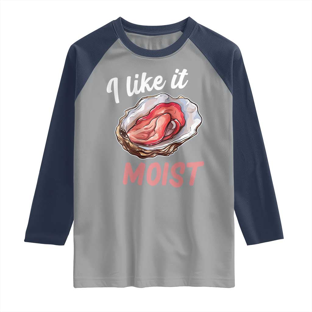 I Like It Moist Oyster Funny Offensive Raglan Shirt Inappropriate Adult Humor TS02 Sport Gray Navy Print Your Wear