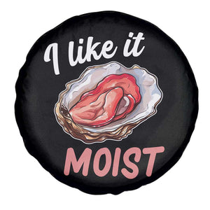 I Like It Moist Oyster Funny Offensive Spare Tire Cover Inappropriate Adult Humor TS02 Print Your Wear
