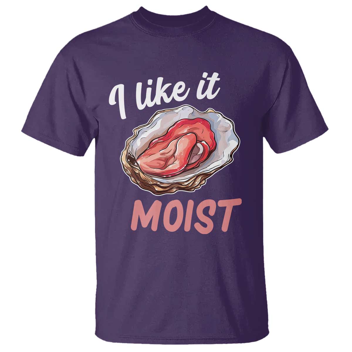 I Like It Moist Oyster Funny Offensive T Shirt Inappropriate Adult Humor TS02 Purple Print Your Wear