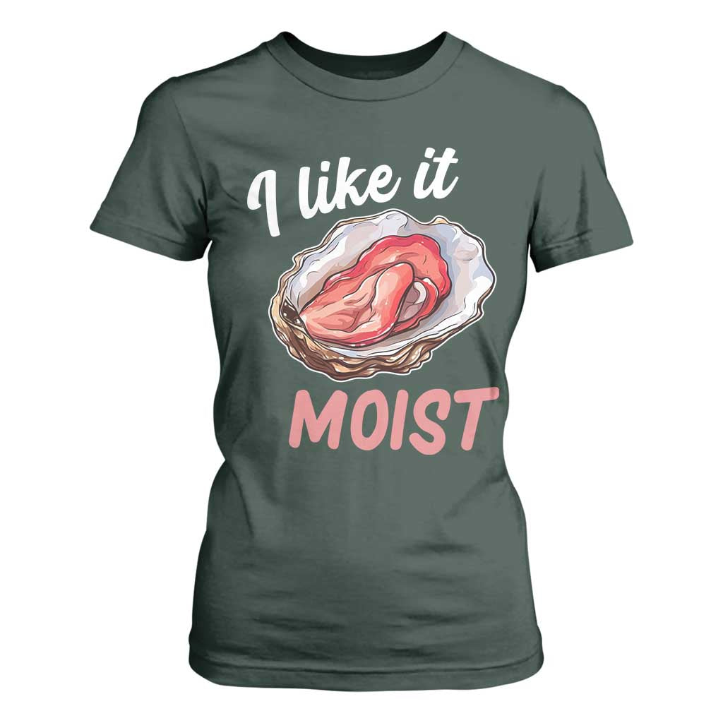 I Like It Moist Oyster Funny Offensive T Shirt For Women Inappropriate Adult Humor TS02 Dark Forest Green Print Your Wear