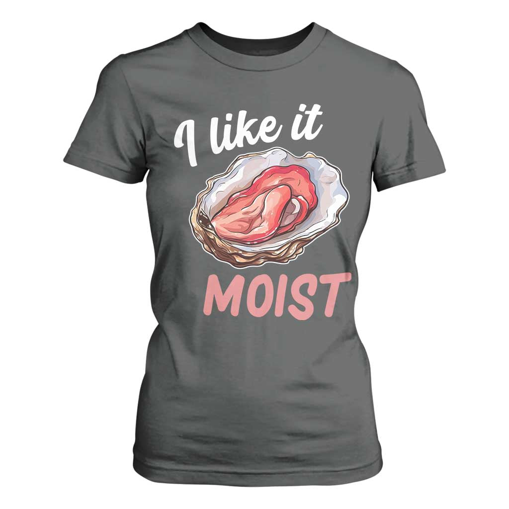I Like It Moist Oyster Funny Offensive T Shirt For Women Inappropriate Adult Humor TS02 Dark Heather Print Your Wear