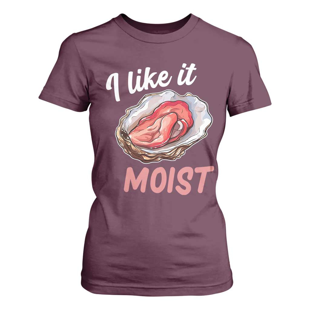 I Like It Moist Oyster Funny Offensive T Shirt For Women Inappropriate Adult Humor TS02 Maroon Print Your Wear
