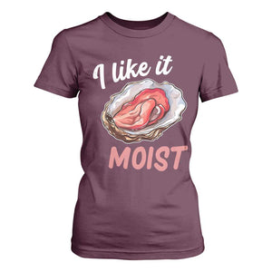 I Like It Moist Oyster Funny Offensive T Shirt For Women Inappropriate Adult Humor TS02 Maroon Print Your Wear