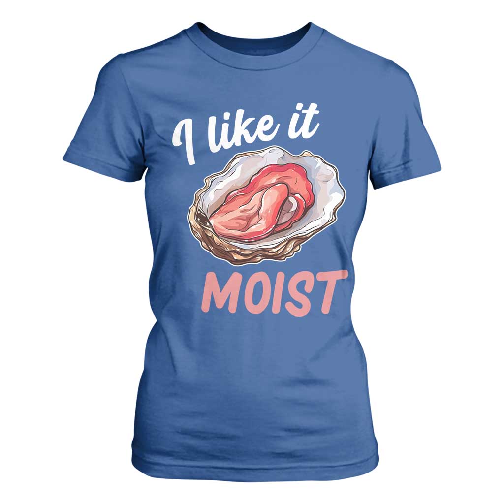 I Like It Moist Oyster Funny Offensive T Shirt For Women Inappropriate Adult Humor TS02 Royal Blue Print Your Wear