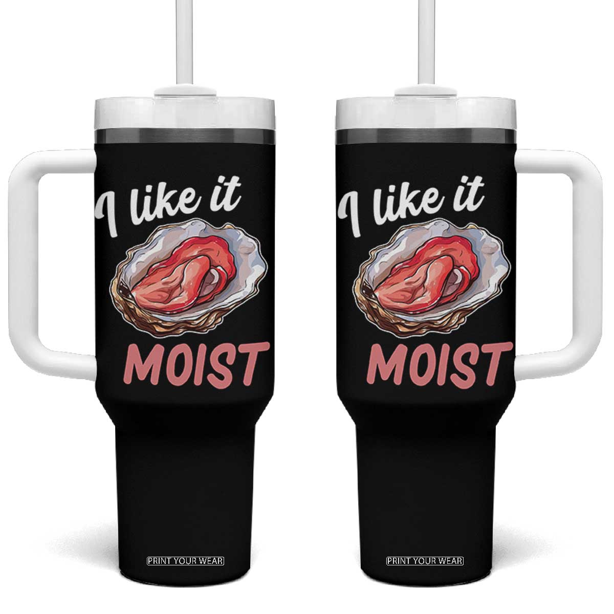 I Like It Moist Oyster Funny Offensive Tumbler With Handle Inappropriate Adult Humor TS02 One Size: 40 oz Black Print Your Wear