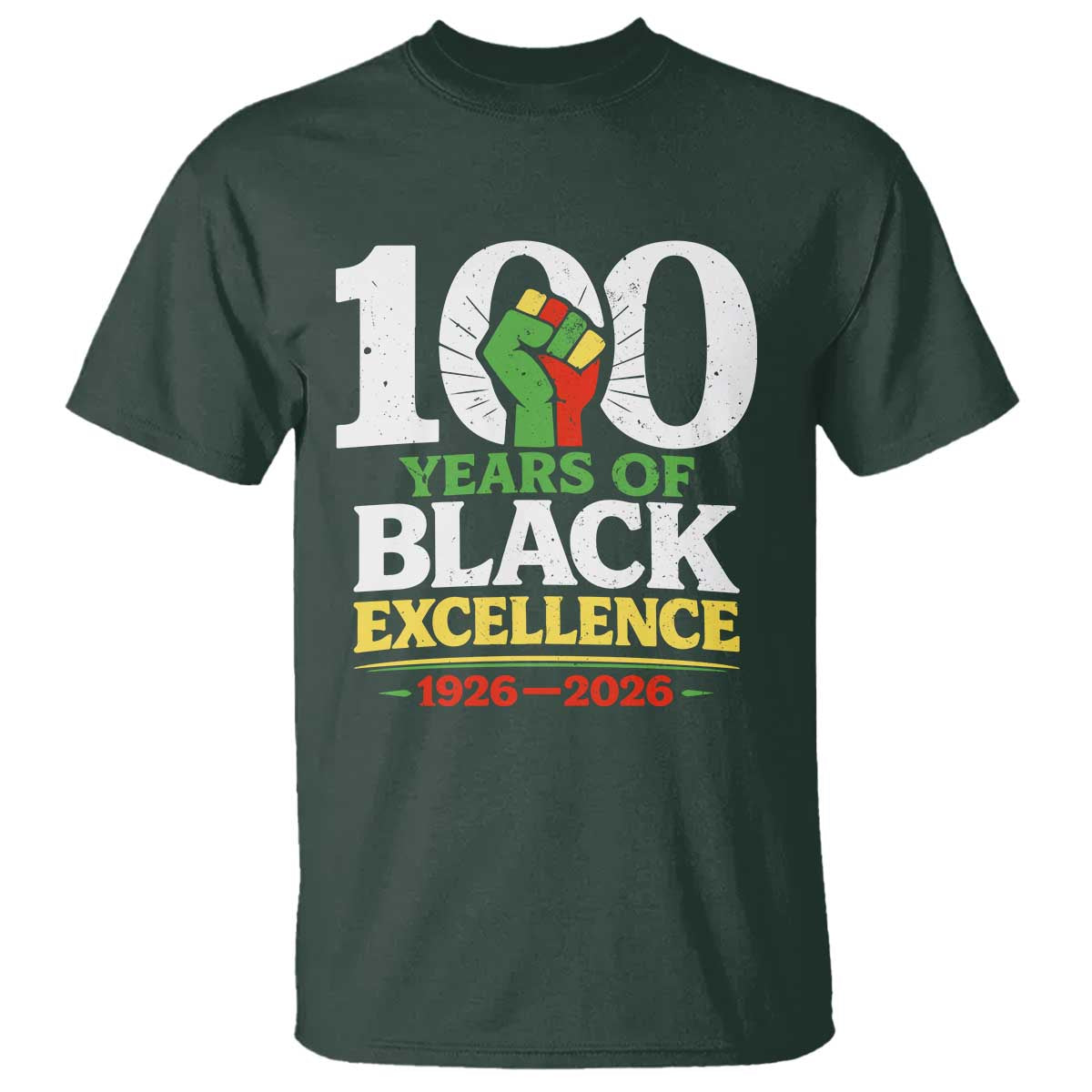 100 Years of Black Excellence 1926 2026 T Shirt Pan-African Raised Fist Pride Honoring Black History Legacy TS02 Dark Forest Green Print Your Wear