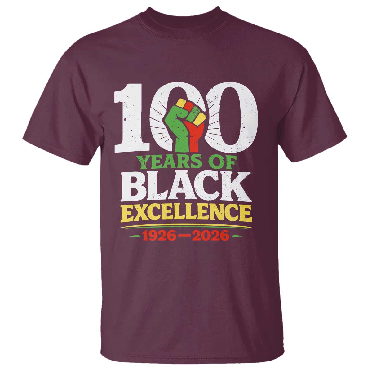 100 Years of Black Excellence 1926 2026 T Shirt Pan-African Raised Fist Pride Honoring Black History Legacy TS02 Maroon Print Your Wear