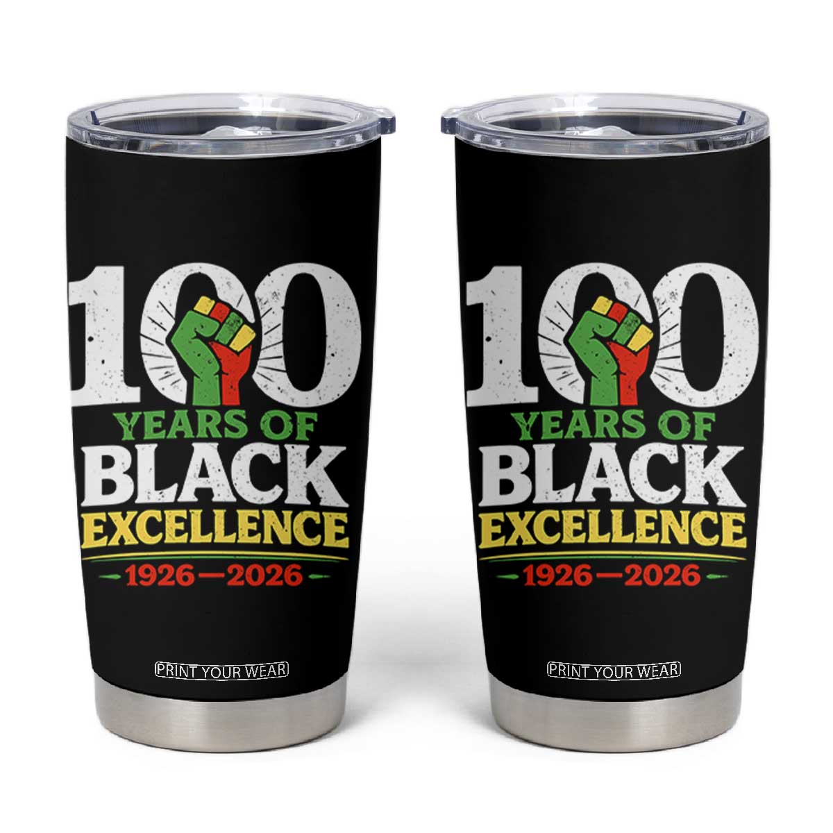100 Years of Black Excellence 1926 2026 Tumbler Cup Pan-African Raised Fist Pride Honoring Black History Legacy TS02 Black Print Your Wear
