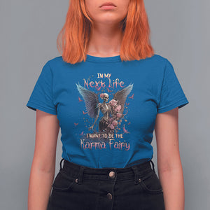 Fairy Skeleton T Shirt For Women In My Next Life I Want To Be The Karma Rose Angel Skull TS02 Royal Blue Printyourwear