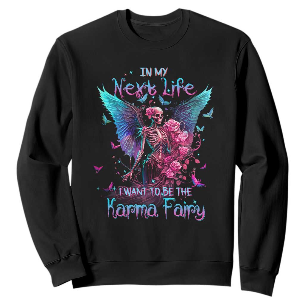 Fairy Skeleton Sweatshirt In My Next Life I Want To Be The Karma Colorful Rose Angel Skull TS02 Black Printyourwear