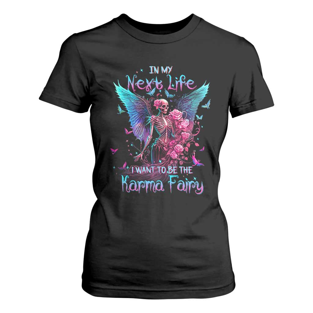 Fairy Skeleton T Shirt For Women In My Next Life I Want To Be The Karma Colorful Rose Angel Skull TS02 Black Printyourwear