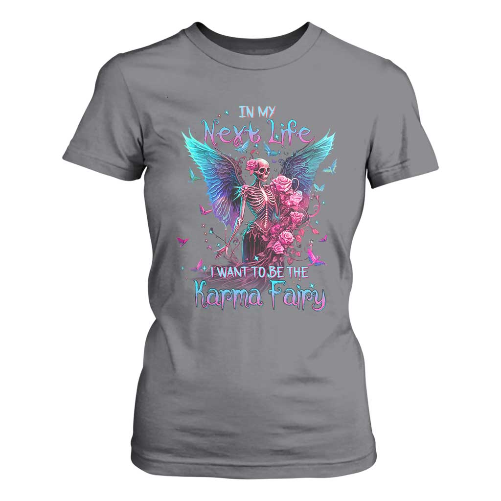 Fairy Skeleton T Shirt For Women In My Next Life I Want To Be The Karma Colorful Rose Angel Skull TS02 Charcoal Printyourwear