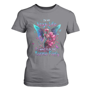 Fairy Skeleton T Shirt For Women In My Next Life I Want To Be The Karma Colorful Rose Angel Skull TS02 Charcoal Printyourwear