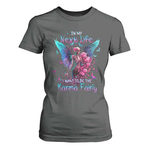 Fairy Skeleton T Shirt For Women In My Next Life I Want To Be The Karma Colorful Rose Angel Skull TS02 Dark Heather Printyourwear