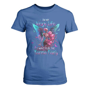 Fairy Skeleton T Shirt For Women In My Next Life I Want To Be The Karma Colorful Rose Angel Skull TS02 Royal Blue Printyourwear