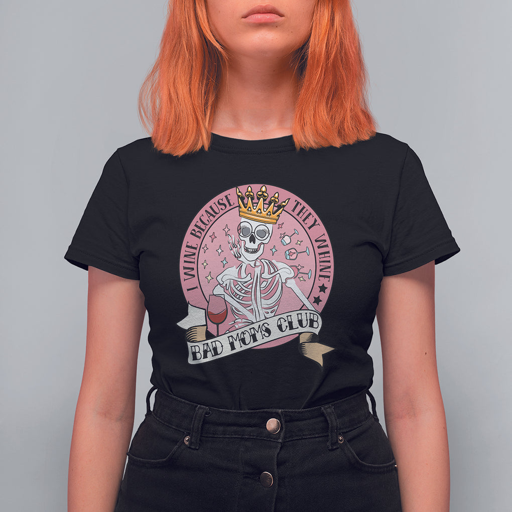 Skull Mom T Shirt For Women I Wine Because They Whine Mother's Day Gifts TS02 Black Printyourwear