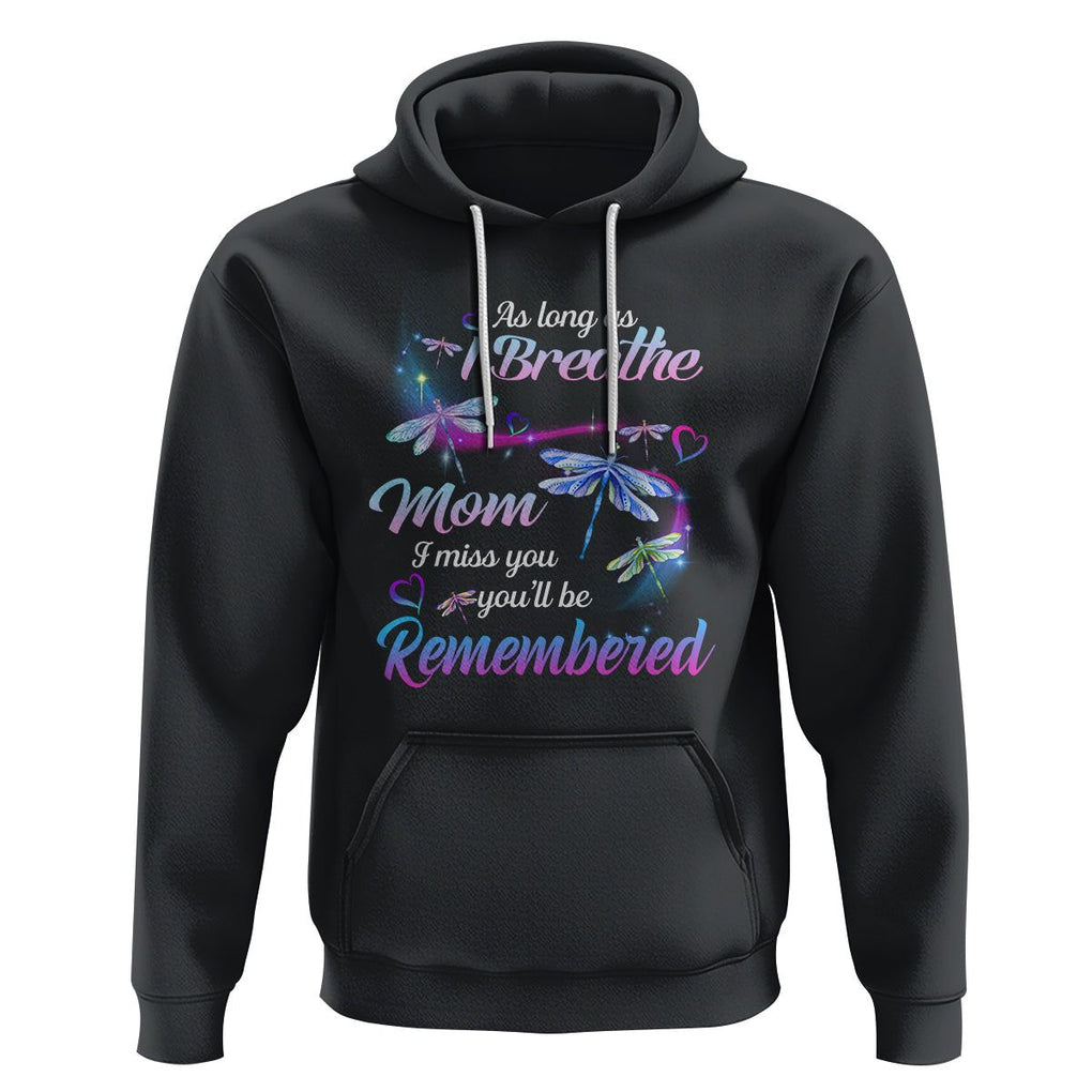 Mom Remembrance Hoodie As Long As I Breathe Mom I Miss You You'll Be Remembered Dragonfly TS02 Black Printyourwear