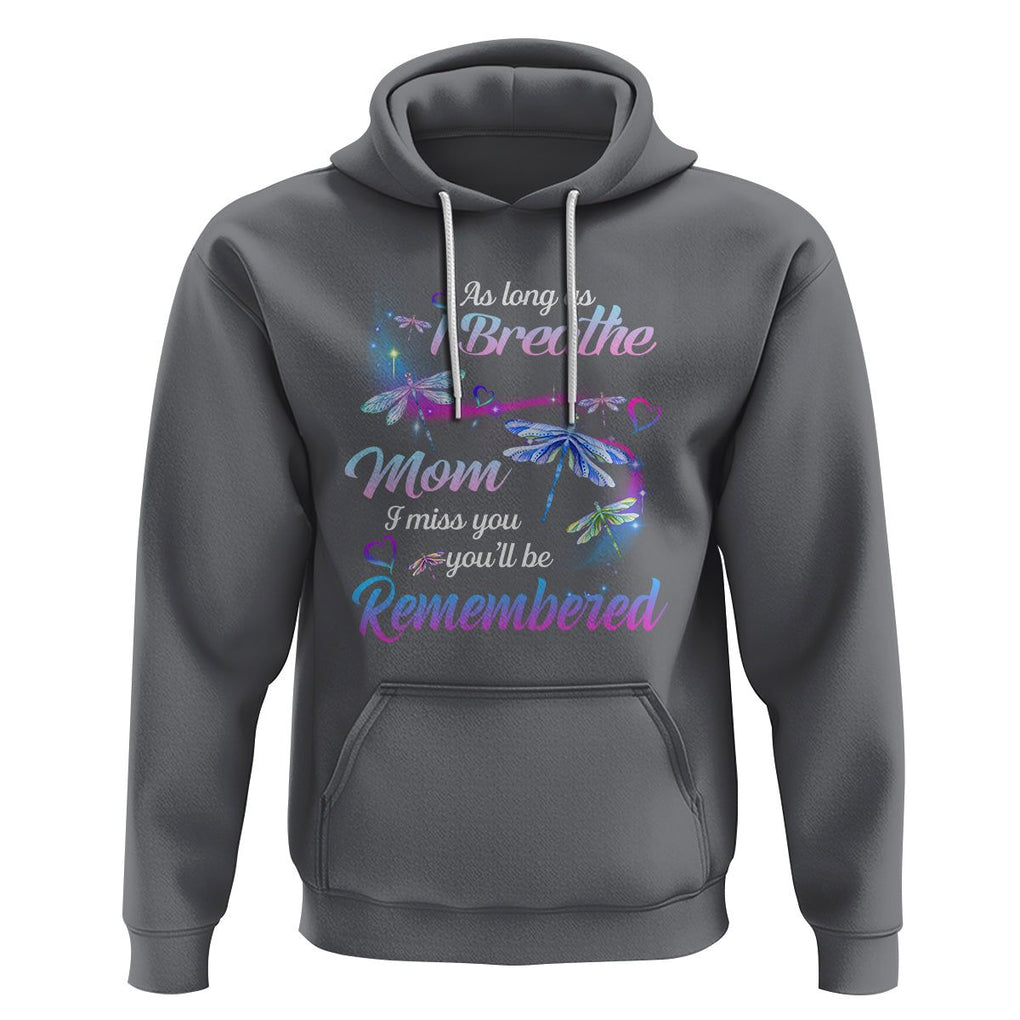 Mom Remembrance Hoodie As Long As I Breathe Mom I Miss You You'll Be Remembered Dragonfly TS02 Charcoal Printyourwear