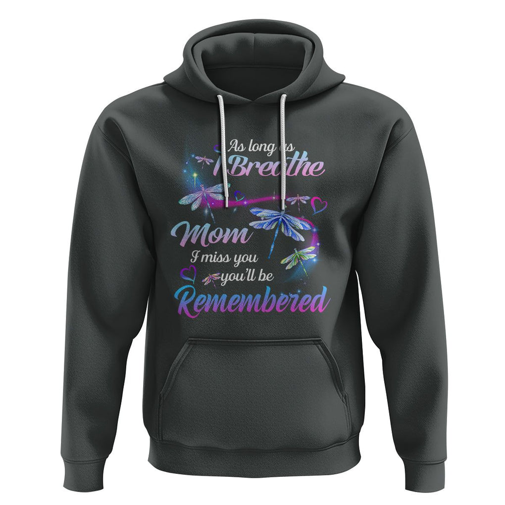 Mom Remembrance Hoodie As Long As I Breathe Mom I Miss You You'll Be Remembered Dragonfly TS02 Dark Heather Printyourwear