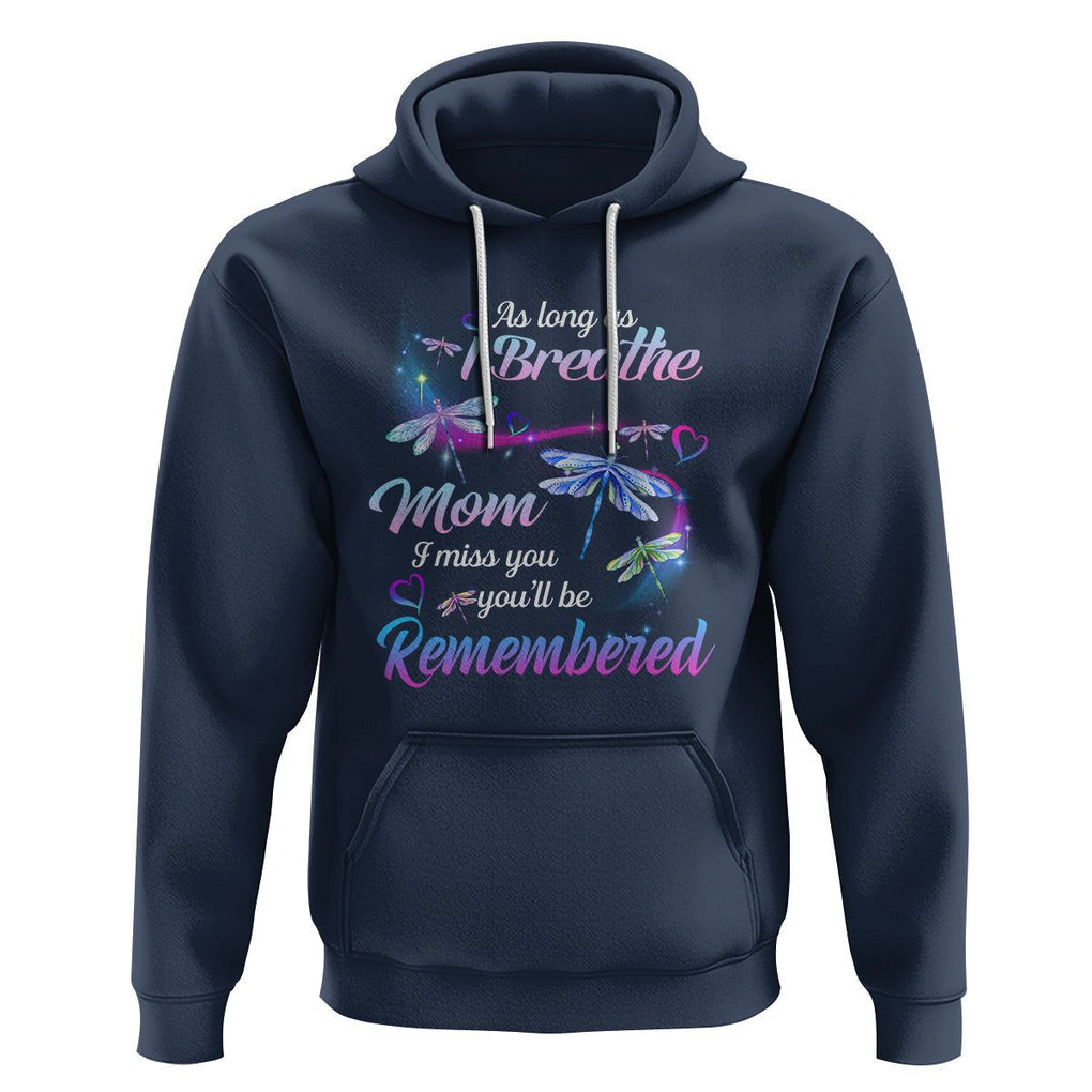 Mom Remembrance Hoodie As Long As I Breathe Mom I Miss You You'll Be Remembered Dragonfly TS02 Navy Printyourwear