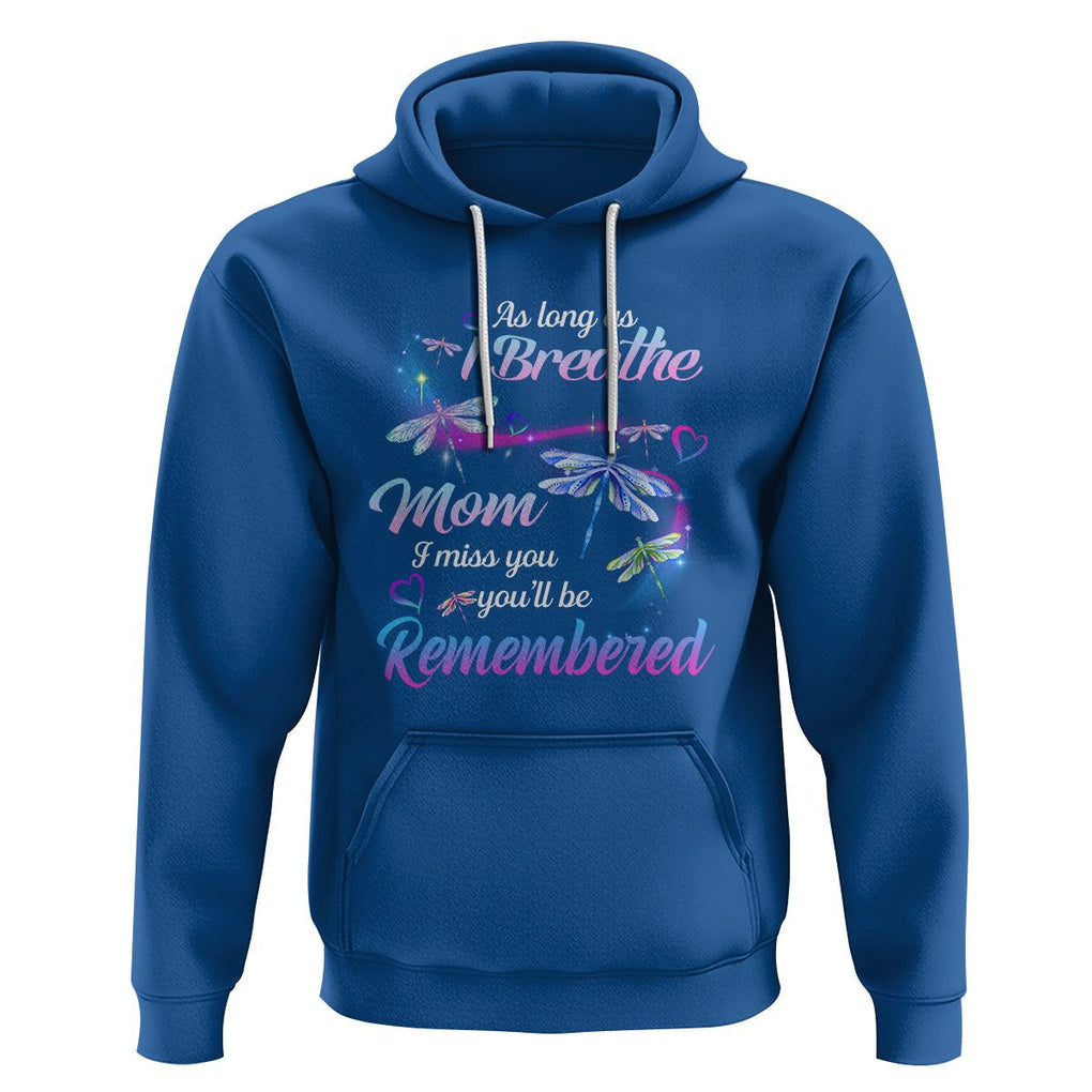 Mom Remembrance Hoodie As Long As I Breathe Mom I Miss You You'll Be Remembered Dragonfly TS02 Royal Blue Printyourwear