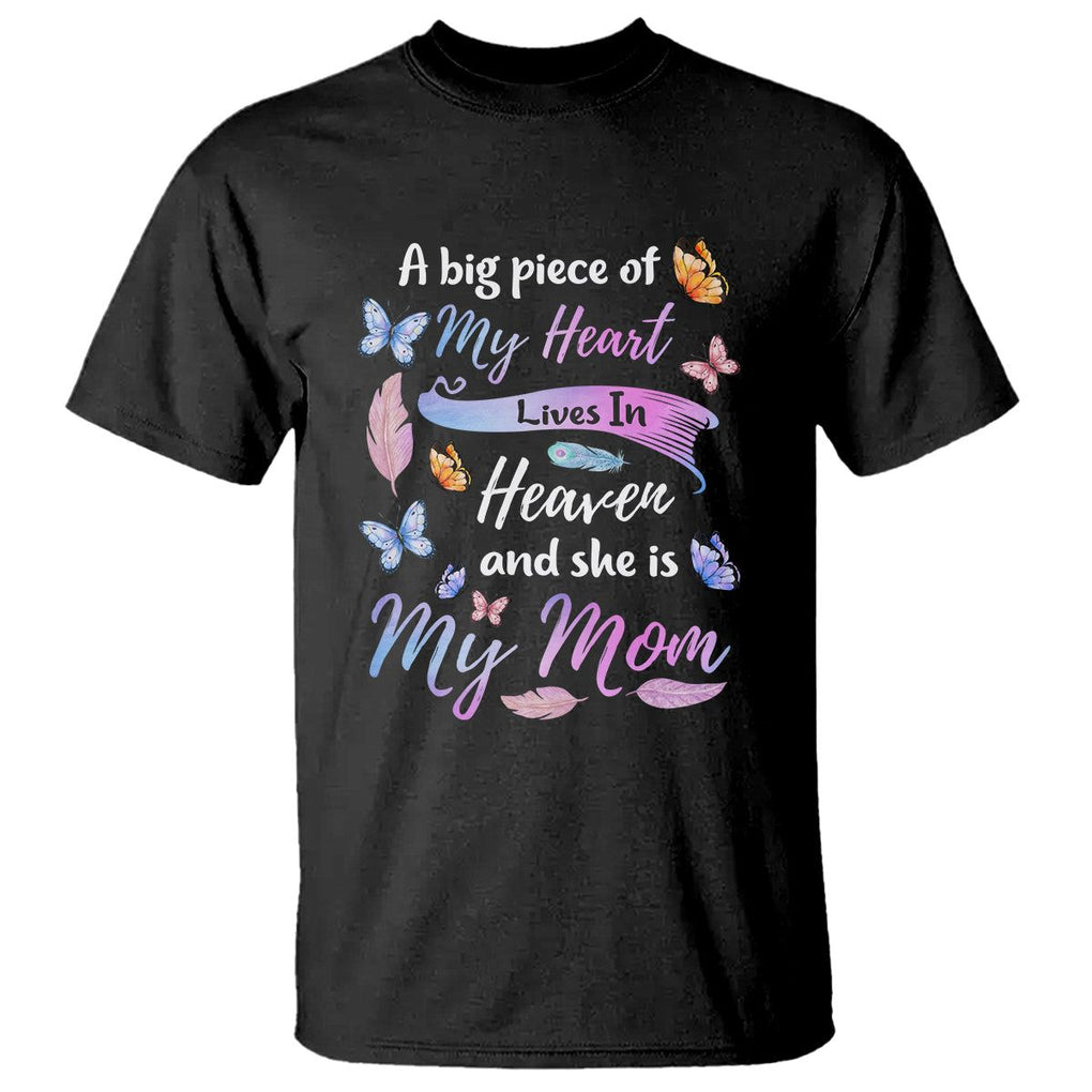 Mom Remembrance T Shirt A Big Piece Of My Heart Lives In Heaven And She Is My Mom TS02 Black Printyourwear