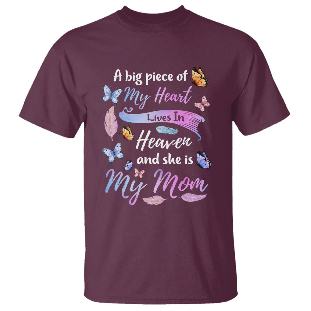 Mom Remembrance T Shirt A Big Piece Of My Heart Lives In Heaven And She Is My Mom TS02 Maroon Printyourwear