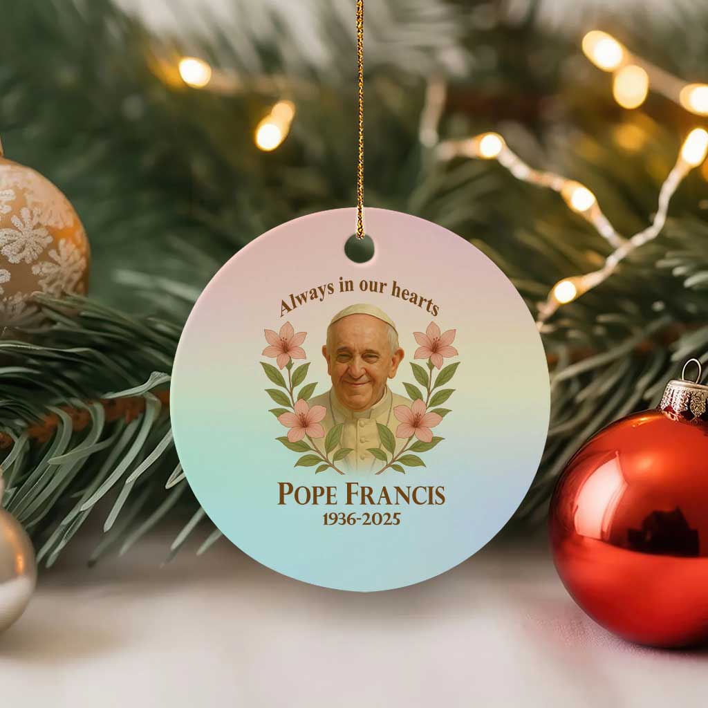 Always in Our Hearts Pope Francis Ceramic Ornament Viva il Papa 1936-2025 TS02 1pc Pastel Print Your Wear