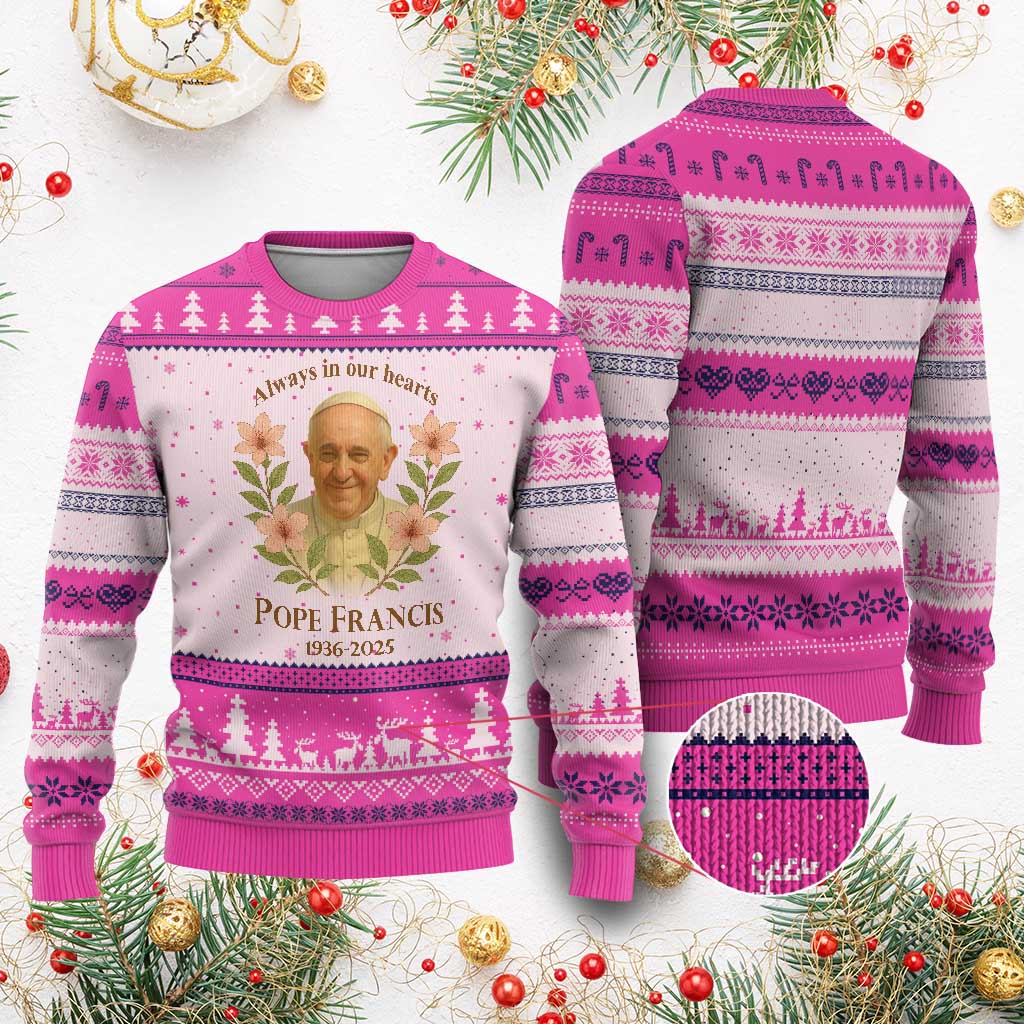 Always in Our Hearts Pope Francis Ugly Christmas Sweater Viva il Papa 1936-2025 TS02 Hot Pink Print Your Wear