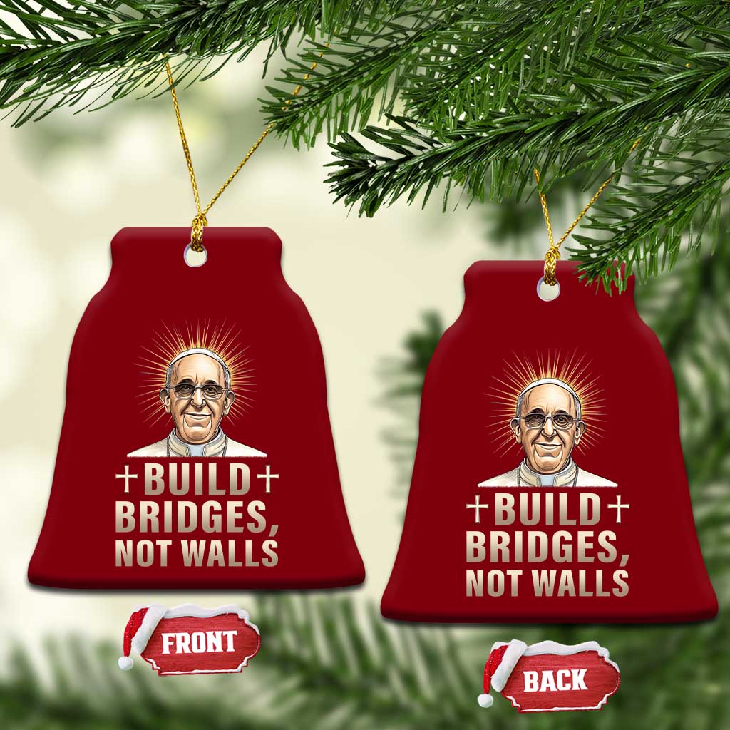 Pope Francis Inspirational Ceramic Ornament Build Bridges Not Walls TS02 Print Your Wear
