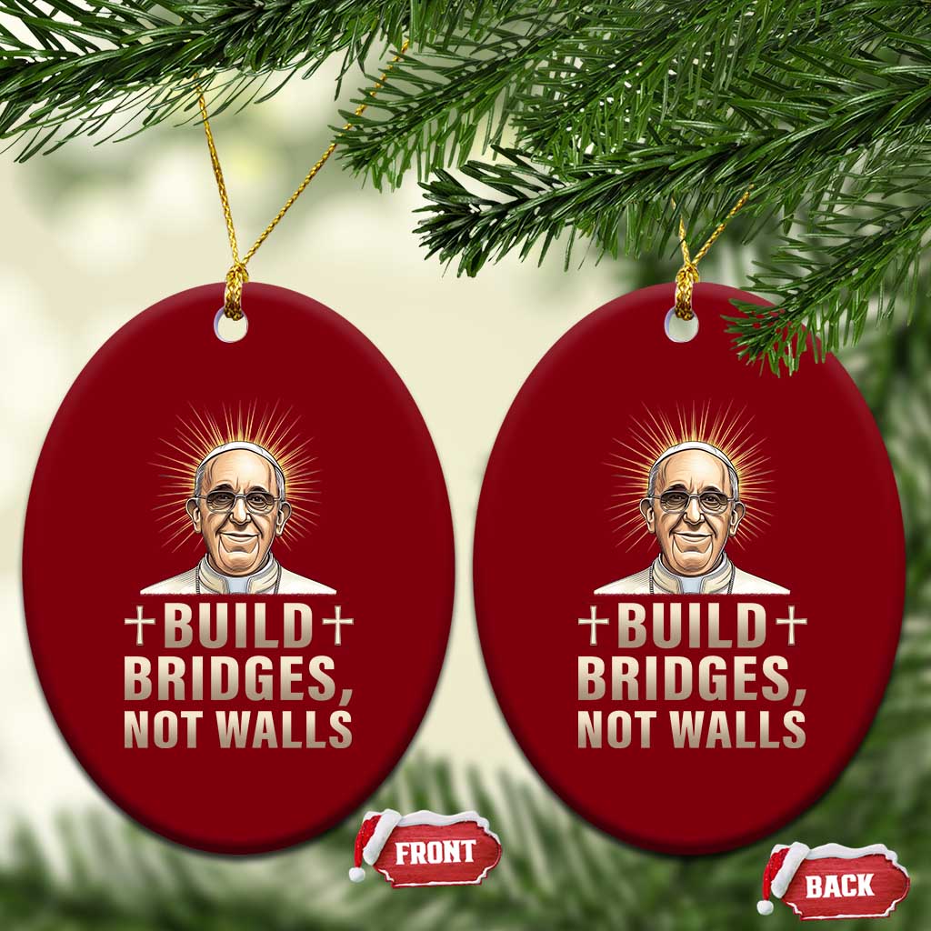 Pope Francis Inspirational Ceramic Ornament Build Bridges Not Walls TS02 Print Your Wear