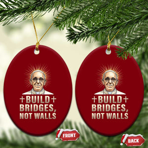Pope Francis Inspirational Ceramic Ornament Build Bridges Not Walls TS02 Print Your Wear