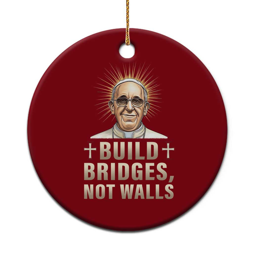 Pope Francis Inspirational Ceramic Ornament Build Bridges Not Walls TS02 1pc Red Print Your Wear