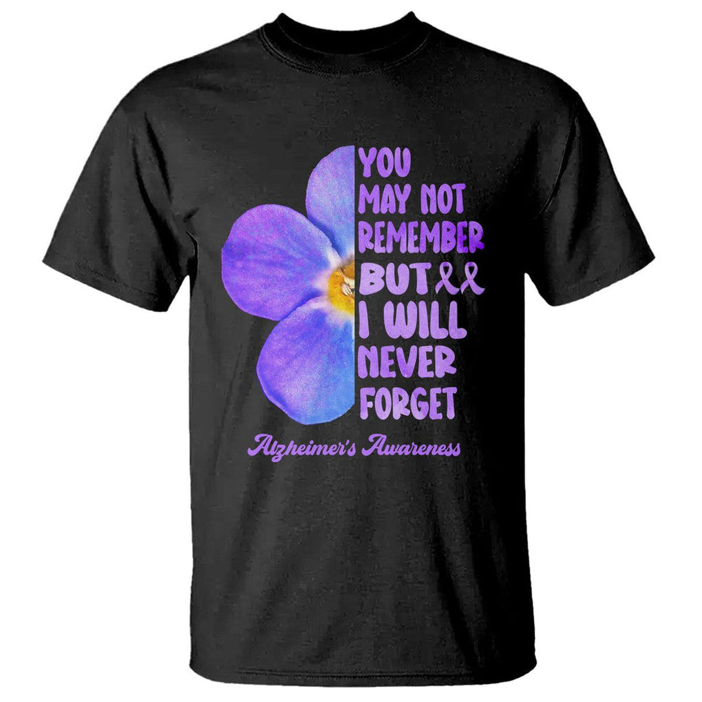 Forget Me Not Alzheimer's Awareness T Shirt You May Not Remember But I Will Never Forget Support Squad ALZ TS02 Black Print Your Wear