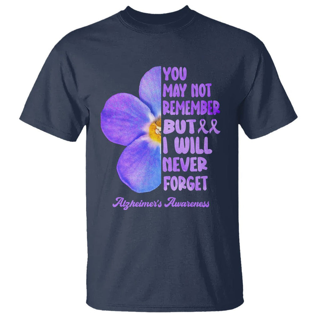 Forget Me Not Alzheimer's Awareness T Shirt You May Not Remember But I Will Never Forget Support Squad ALZ TS02 Navy Print Your Wear