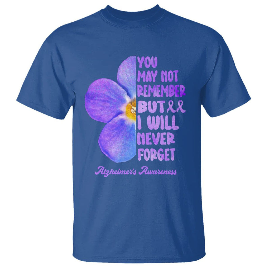 Forget Me Not Alzheimer's Awareness T Shirt You May Not Remember But I Will Never Forget Support Squad ALZ TS02 Royal Blue Print Your Wear