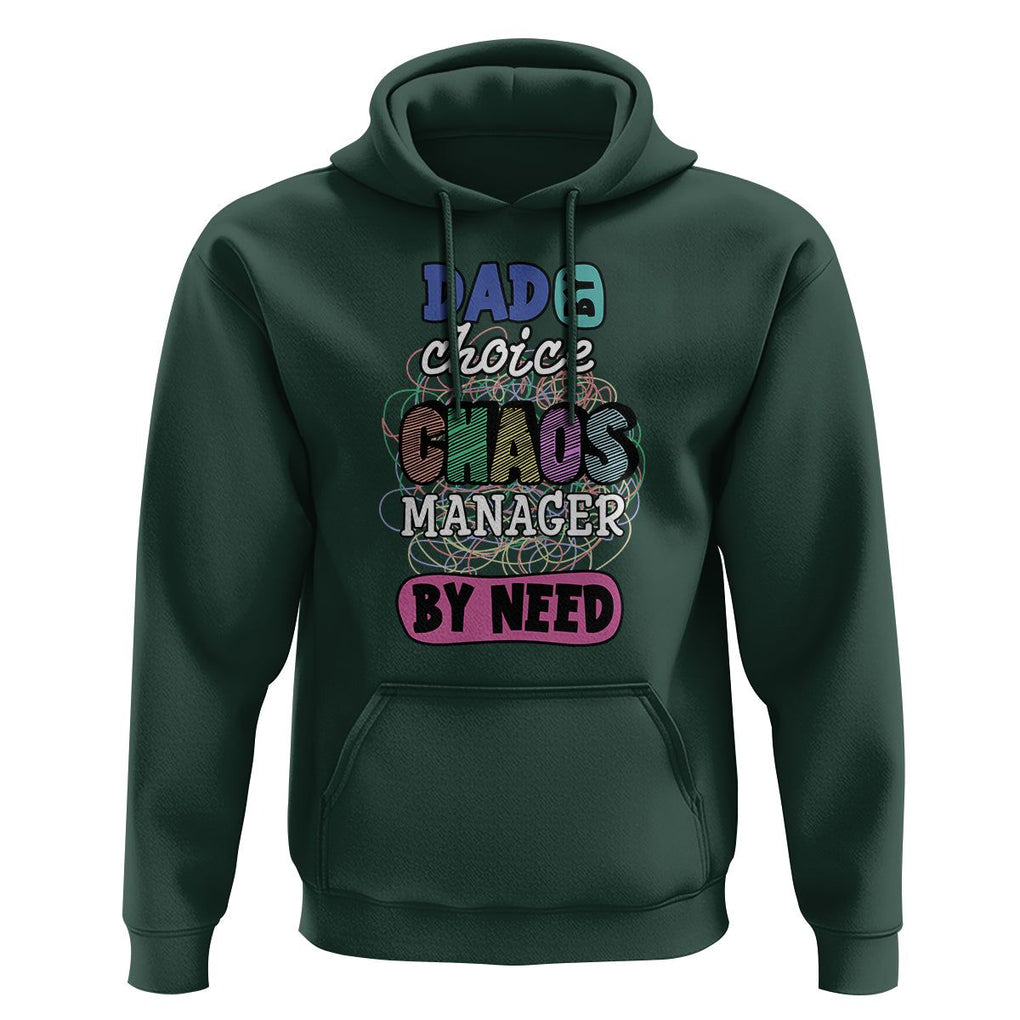 Funny Dad Hoodie Dad By Choice Chaos Manager By Need Father's Day TS02 Dark Forest Green Print Your Wear