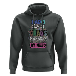 Funny Dad Hoodie Dad By Choice Chaos Manager By Need Father's Day TS02 Dark Heather Print Your Wear