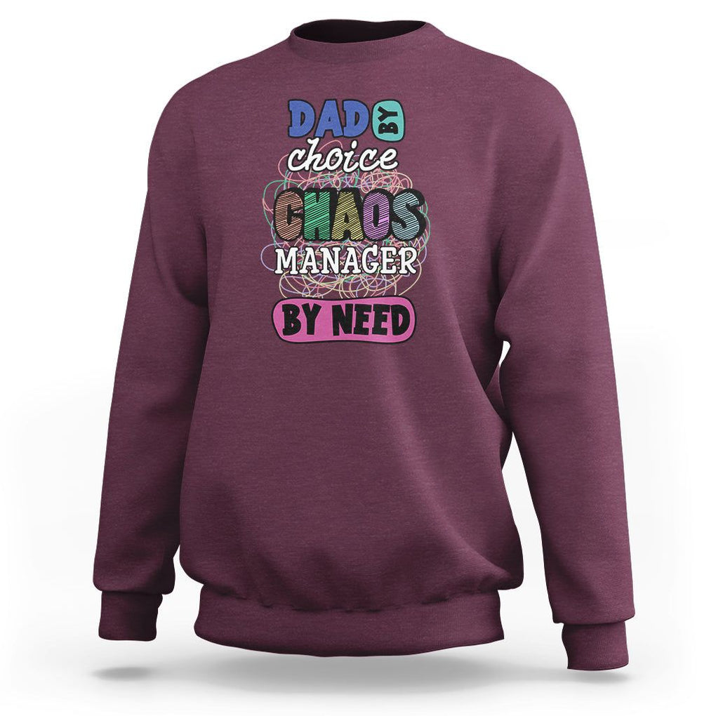 Funny Dad Sweatshirt Dad By Choice Chaos Manager By Need Father's Day TS02 Maroon Print Your Wear
