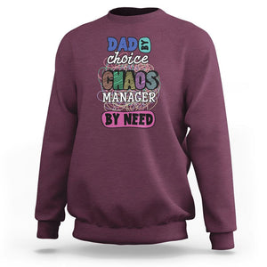 Funny Dad Sweatshirt Dad By Choice Chaos Manager By Need Father's Day TS02 Maroon Print Your Wear