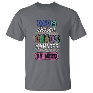 Funny Dad T Shirt Dad By Choice Chaos Manager By Need Father's Day TS02 Charcoal Print Your Wear